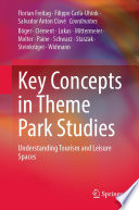 Key Concepts in Theme Park Studies : Understanding Tourism and Leisure Spaces /