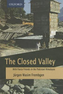 The closed valley : with fierce friends in the Pakistani Himalaya /