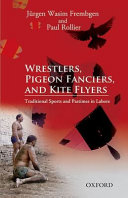 Wrestlers, pigeon fanciers, and kite flyers : traditional sports and pastmes in Lahore /