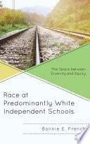 Race at predominantly white independent schools : the space between diversity and equity /