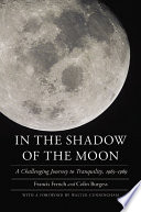 In the shadow of the moon : a challenging journey to Tranquility, 1965-1969 /