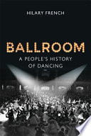 Ballroom : a peoples history of dancing /