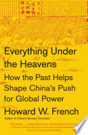 Everything under the heavens : how the past helps shape China's push for global power /