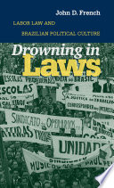 Drowning in laws : labor law and Brazilian political culture /