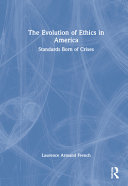 The evolution of ethics in America : standards born of crisis /