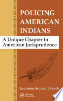 Policing American Indians : a unique chapter in American jurisprudence /
