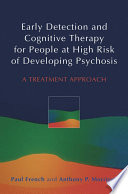 Early detection and cognitive therapy for people at high risk of developing psychosis : a treatment approach /