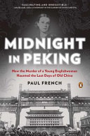 Midnight in Peking : how the murder of a young Englishwoman haunted the last days of old China /