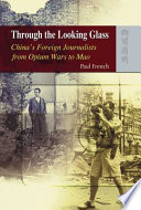 Through the looking glass : China's foreign journalists from opium wars to Mao /