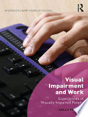 Visual impairment and work : experiences of visually impaired people /