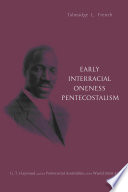 Early interracial oneness Pentecostalism : G.T. Haywood and the Pentecostal Assemblies of the World (1901-1931) /