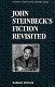 John Steinbeck's fiction revisited /