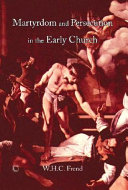 Martyrdom and persecution in the early church : a study of a conflict from the Maccabees to Donatus /