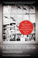 A Bookshop in Berlin : the rediscovered memoir of one woman's harrowing escape from the Nazis /