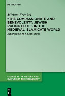 "The compassionate and benevolent" : Jewish ruling elites in the Medieval Islamicate world : Alexandria as a case study /