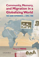Community, memory, and migration in a globalizing world : the Goan experience, c. 1890-1980 /