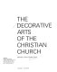 The decorative arts of the Christian Church /