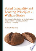 Social inequality and leading principles in welfare states : the impact of institutional marketization, fragmentation and equalization on social structure /