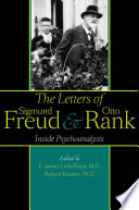 The letters of Sigmund Freud & Otto Rank : inside psychoanalysis /