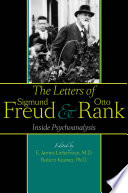 The letters of Sigmund Freud and Otto Rank : inside psychoanalysis /