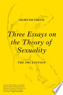 Three essays on the theory of sexuality : the 1905 edition /