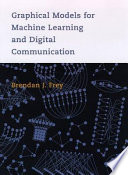 Graphical models for machine learning and digital communication /