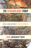 The technology trap : capital, labor, and power in the age of automation /