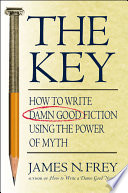 The key : how to write damn good fiction using the power of myth /