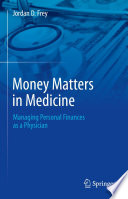 Money Matters in Medicine : Managing Personal Finances as a Physician /