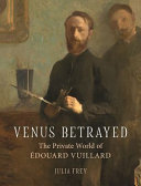 Venus betrayed : the private world of Édouard Vuillard /