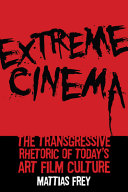 Extreme cinema : the transgressive rhetoric of today's art film culture /