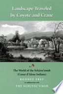 Landscape traveled by coyote and crane : the world of the Schi̲tsuʼumsh (Coeur d'Alene Indians) /