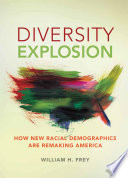 Diversity explosion : how new racial demographics are remaking America /