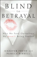 Blind to betrayal : why we fool ourselves, we aren't being fooled /