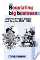 Regulating big business : antitrust in Great Britain and America, 1880-1990 /