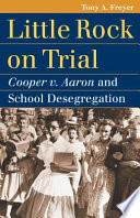 Little Rock on trial : Cooper v. Aaron and school desegregation /