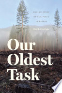 Our oldest task : making sense of our place in nature /