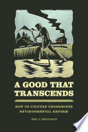 A good that transcends : how US culture undermines environmental reform /