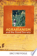 Agrarianism and the good society : land, culture, conflict, and hope /