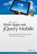 Web-Apps mit jQuery Mobile : Mobile Multiplattform-Entwicklung mit HTML5 und JavaScript.