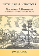 Kith, kin, and neighbors : communities and confessions in seventeenth-century Wilno /