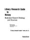 Library research guide to history : illustrated search strategy and sources /