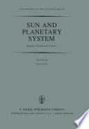Sun and Planetary System : Proceedings of the Sixth European Regional Meeting in Astronomy, Held in Dubrovnik, Yugoslavia, 19-23 October 1981 /