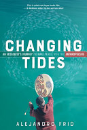 Changing tides : an ecologist's journey to make peace with the anthropocene /