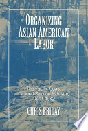 Organizing Asian American labor : the Pacific Coast canned-salmon industry, 1870-1942 /