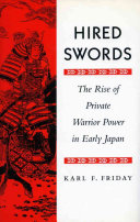 Hired swords : the rise of private warrior power in early Japan /