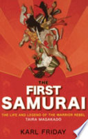 The first samurai : the life and legend of the warrior rebel Taira Masakado  /
