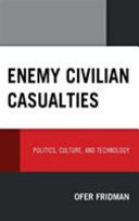 Enemy civilian casualties : politics, culture, and technology /