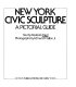 New York civic sculpture : a pictorial guide /