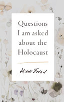 Questions I am asked about the Holocaust /